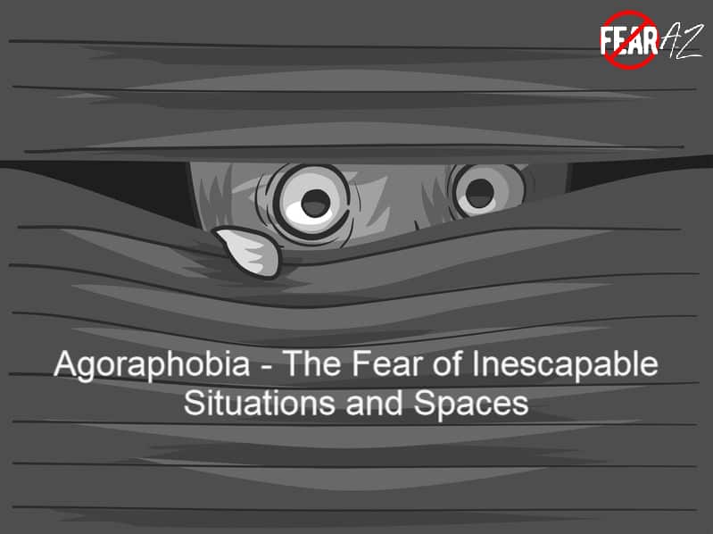 Agoraphobia – The Fear of Inescapable Situations