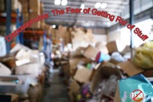 Fear of Getting Rid of Stuff